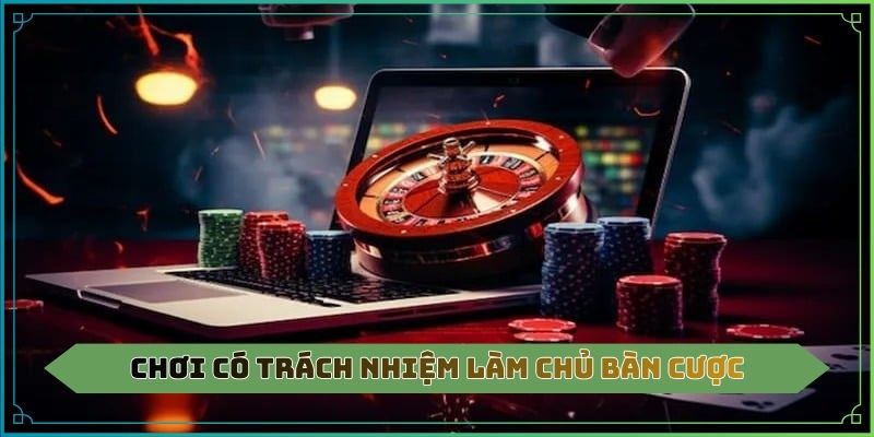 Chơi có trách nhiệm làm chủ bàn cược