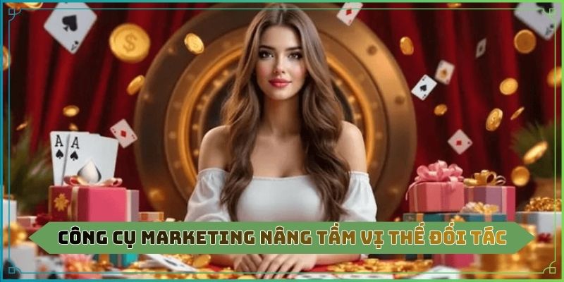 Công cụ marketing nâng tầm vị thế đối tác
