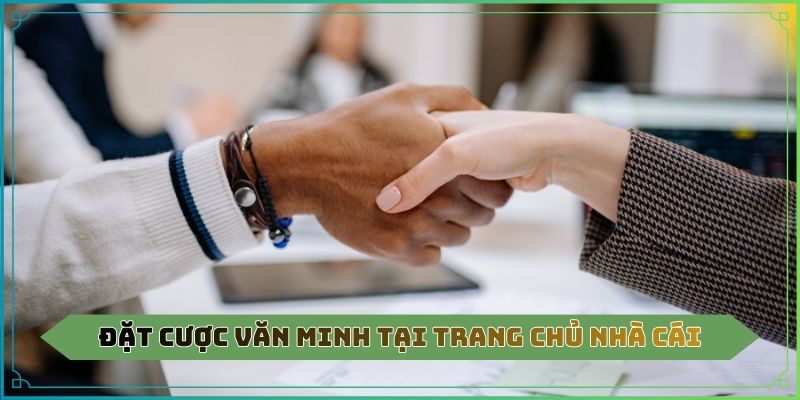 Đặt cược văn minh tại trang chủ nhà cái