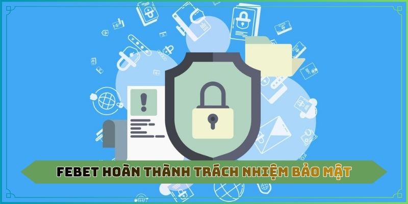 Febet hoàn thành trách nhiệm bảo mật