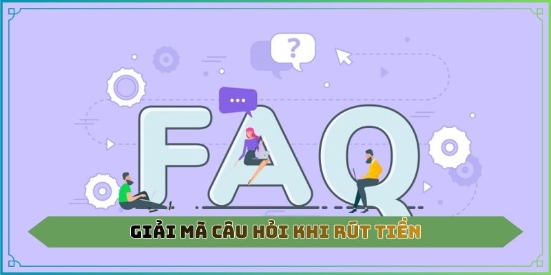 Giải mã câu hỏi khi rút tiền