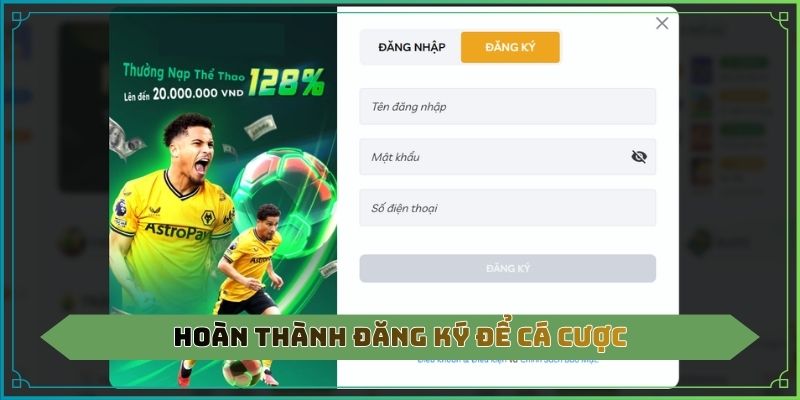 Hoàn thành đăng ký để cá cược