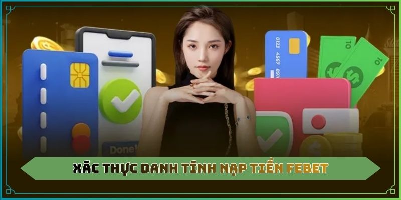 Xác thực danh tính nạp tiền Febet